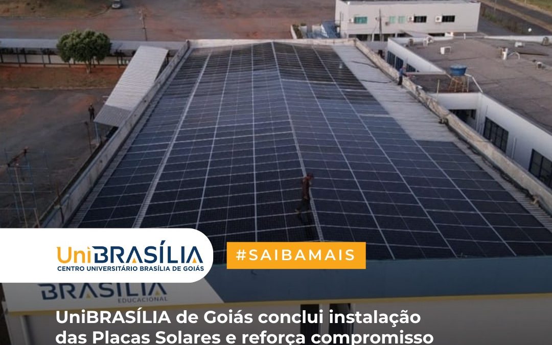 UniBRASÍLIA de Goiás conclui instalação das Placas Solares e reforça compromisso com o meio ambiente e bem-estar dos alunos